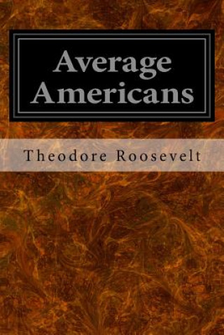 Könyv Average Americans: Illustrated Theodore Roosevelt