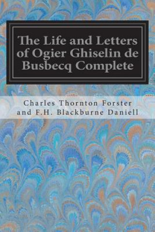 Libro The Life and Letters of Ogier Ghiselin de Busbecq Complete Charles Thornton for Blackburne Daniell