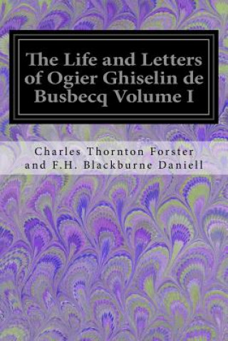 Kniha The Life and Letters of Ogier Ghiselin de Busbecq Volume I Charles Tho And F H Blackburne Daniell