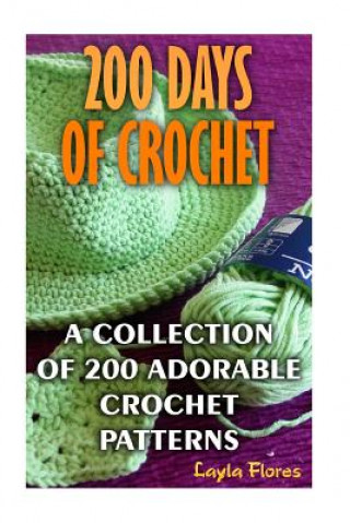 Książka 200 Days Of Crochet A Collection Of 200 Adorable Crochet Patterns Layla Flores