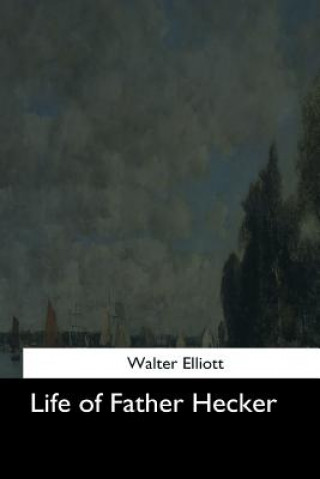 Book Life of Father Hecker Walter Elliott