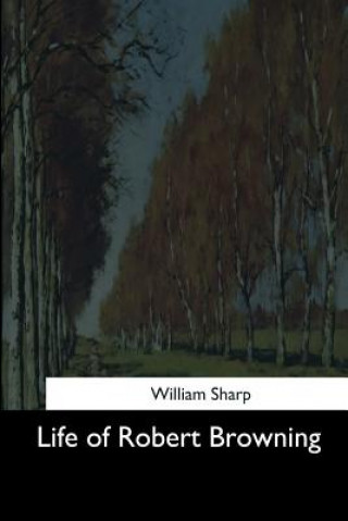 Carte Life of Robert Browning William Sharp