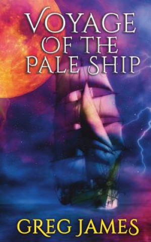 Kniha Voyage of the Pale Ship: A Young Adult Dark Fantasy Adventure Greg James