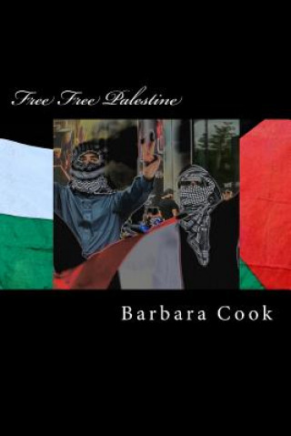 Kniha Free Free Palestine: Solidarity with Palestine Barbara Anne Cook