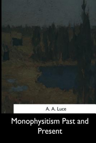Buch Monophysitism Past and Present A A Luce