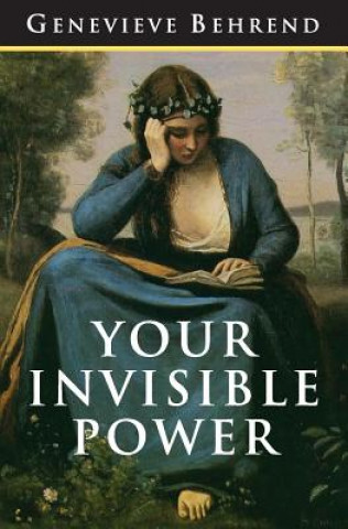 Book Your Invisible Power: The Original and Best Guide to Visualization Genevieve Behrend