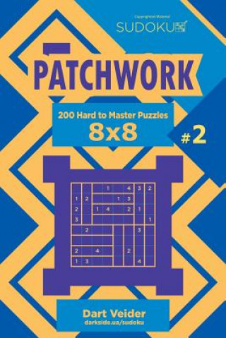 Carte Sudoku Patchwork - 200 Hard to Master Puzzles 8x8 (Volume 2) Dart Veider