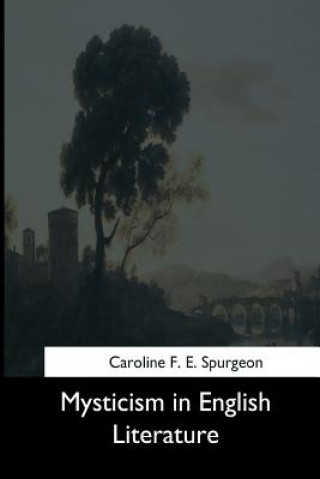 Carte Mysticism in English Literature Caroline F E Spurgeon