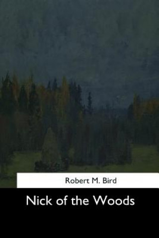 Kniha Nick of the Woods Robert M Bird