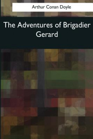 Kniha The Adventures of Brigadier Gerard Arthur Conan Doyle