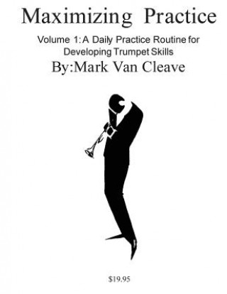 Książka Maximizing Practice: A Daly Practice Routine for Developing Trumpet Skills Mark Van Cleave