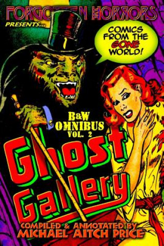 Książka Ghost Gallery: B&W Omnibus Vol. 2: A Forgotten Horrors Funnybook Collection! Michael Aitch Price