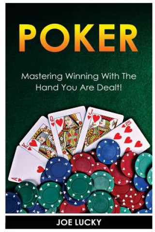 Kniha Poker: Mastering Winning with the Hand You Are Dealt! Joe Lucky