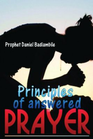 Kniha Principles of Answered Prayers Prophet Daniel Christian Badiambile