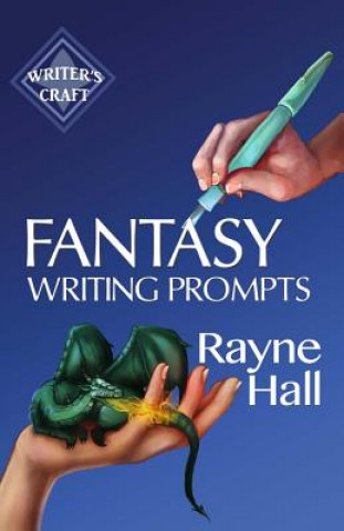 Book Fantasy Writing Prompts: 77 Powerful Ideas To Inspire Your Fiction Rayne Hall