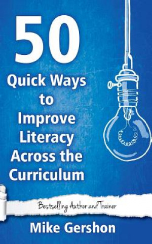 Carte 50 Quick Ways to Improve Literacy Across the Curriculum Mike Gershon