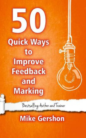 Carte 50 Quick Ways to Improve Feedback and Marking Mike Gershon