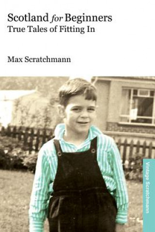 Carte Scotland for Beginners: True Tales of Fitting In Max Scratchmann