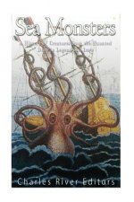 Könyv Sea Monsters: A History of Creatures from the Haunted Deep in Legend and Lore Charles River Editors