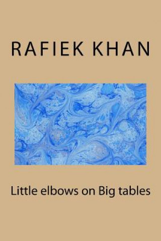 Carte Little elbows on Big tables MR Rafiek a Khan