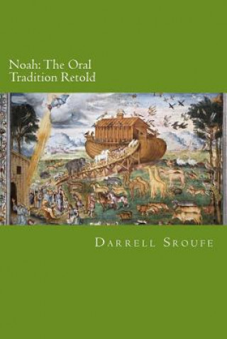 Βιβλίο Noah: The Oral Tradition Retold Darrell Lynn Sroufe