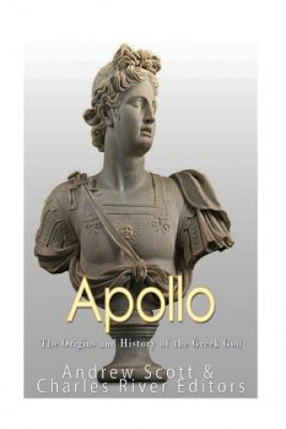 Kniha Apollo: The Origins and History of the Greek God Charles River Editors