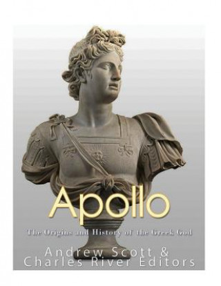 Книга Apollo: The Origins and History of the Greek God Charles River Editors
