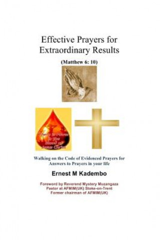 Kniha Effective Prayers for Extraordinary Results: Walking on the Code of Evidenced Prayers for Answers to Prayers in Your Life Dr Ernest M Kadembo