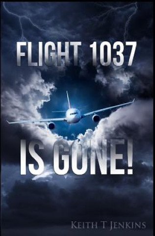 Knjiga Flight 1037 is Gone! Keith T Jenkins