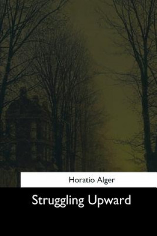 Knjiga Struggling Upward Horatio Alger