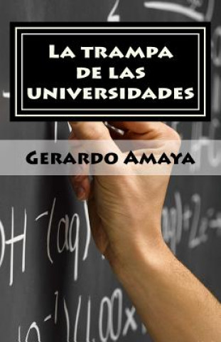 Kniha La trampa de las universidades: La generación que no cree en el sistema escolar Juan Gerardo Amaya