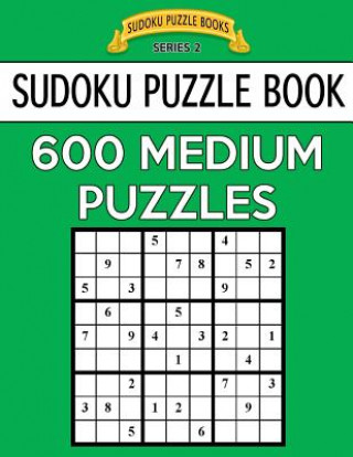 Kniha Sudoku Puzzle Book, 600 MEDIUM Puzzles: Single Difficulty Level For No Wasted Puzzles Sudoku Puzzle Books