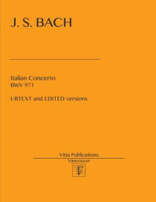 Kniha Italian Concerto BWV 971: Edited and URTEXT versions Johann Sebastian Bach