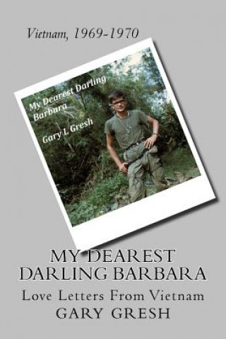 Kniha My Dearest Darling Barbara: Love Letters From Vietnam Gary L Gresh