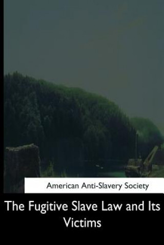 Książka The Fugitive Slave Law and Its Victims American Anti-Slavery Society