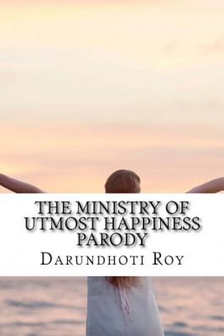 Kniha The Ministry of Utmost Happiness Parody Darundhoti Roy