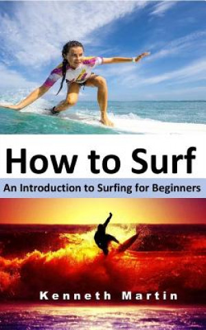 Könyv How to Surf: An Introduction to Surfing for Beginners Kenneth Martin