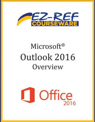 Carte Microsoft Outlook 2016: Overview: Student Manual (Black & White) Ez-Ref Courseware