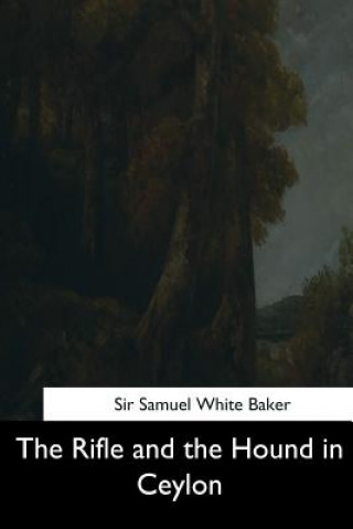 Knjiga The Rifle and the Hound in Ceylon Sir Samuel White Baker