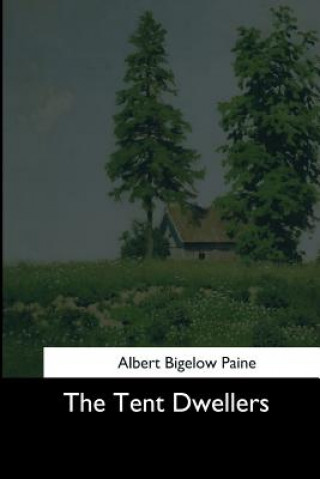 Könyv The Tent Dwellers Albert Bigelow Paine