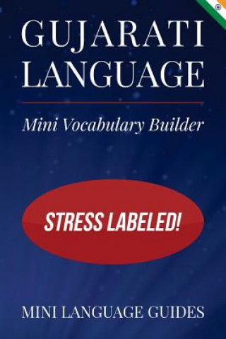 Könyv Gujarati Language Mini Vocabulary Builder: Stress Labeled! Mini Language Guides