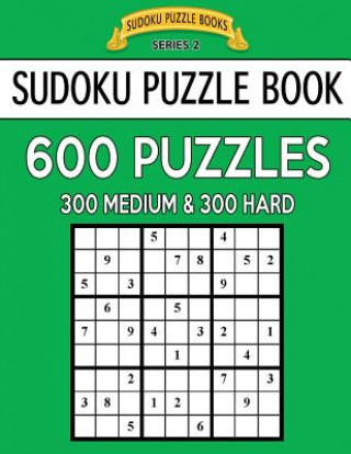 Book Sudoku Puzzle Book, 600 Puzzles, 300 MEDIUM and 300 HARD: Improve Your Game With This Two Level Book Sudoku Puzzle Books