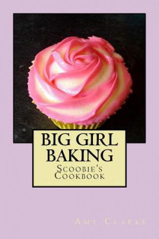 Kniha Big Girl Baking Miss Amy Clarke