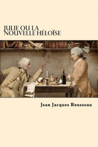 Carte Julie Ou La Nouvelle Heloise (Frech Edition) Jean-Jacques Rousseau