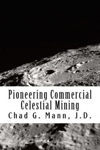 Kniha Pioneering Commercial Celestial Mining Chad Garrett Mann