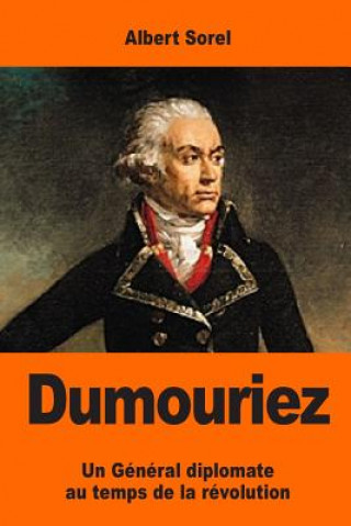 Kniha Dumouriez: Un Général diplomate au temps de la révolution Albert Sorel