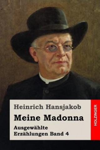 Könyv Meine Madonna: Ausgewählte Erzählungen Band 4 Heinrich Hansjakob