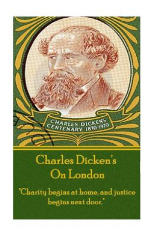 Könyv Charles Dickens - On London: "Charity begins at home, and justice begins next door." DICKENS