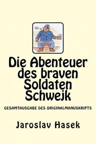 Kniha Die Abenteuer des braven Soldaten Schwejk: Gesamtausgabe des Originalmanuskripts von Jaroslav Hasek Jaroslav Hasek