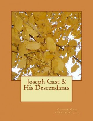 Книга Joseph Gast & His Descendants George Gast Stradtman Jr